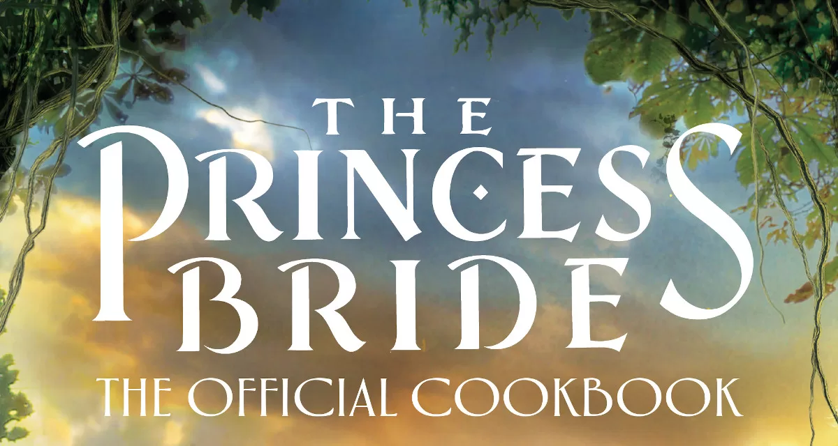 Book Review: ‘The Princess Bride: The Official Cookbook’