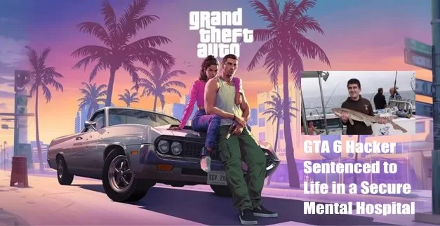 GTA 6 Hacker Sentenced to Indefinite Imprisonment in Mental Hospital