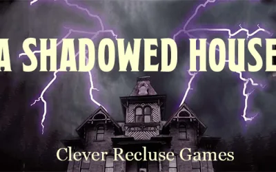 On ‘The Event Horizon’: ‘A Shadowed House’ | Paul Ehrlich  | Clever Recluse Games