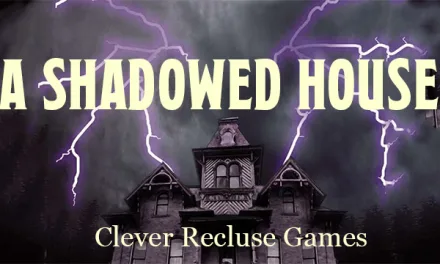 On ‘The Event Horizon’: ‘A Shadowed House’ | Paul Ehrlich  | Clever Recluse Games
