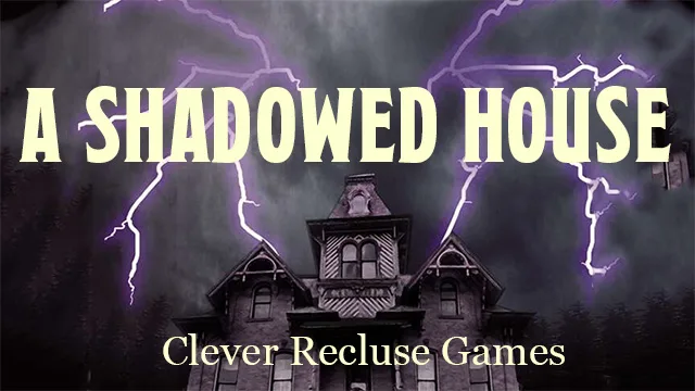 On ‘The Event Horizon’: ‘A Shadowed House’ | Paul Ehrlich  | Clever Recluse Games