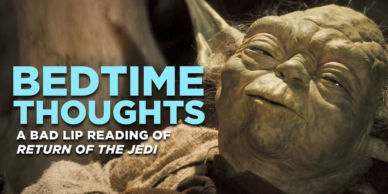 Video of the Day | ‘Bedtime Thoughts’ – A Bad Lip Reading of ‘Return of the Jedi’