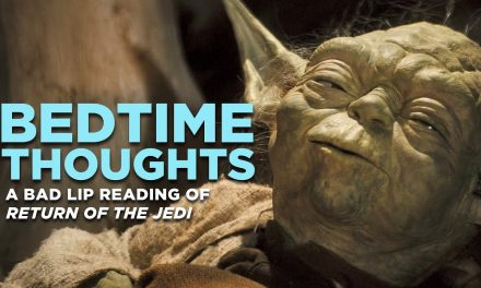Video of the Day | ‘Bedtime Thoughts’ – A Bad Lip Reading of ‘Return of the Jedi’